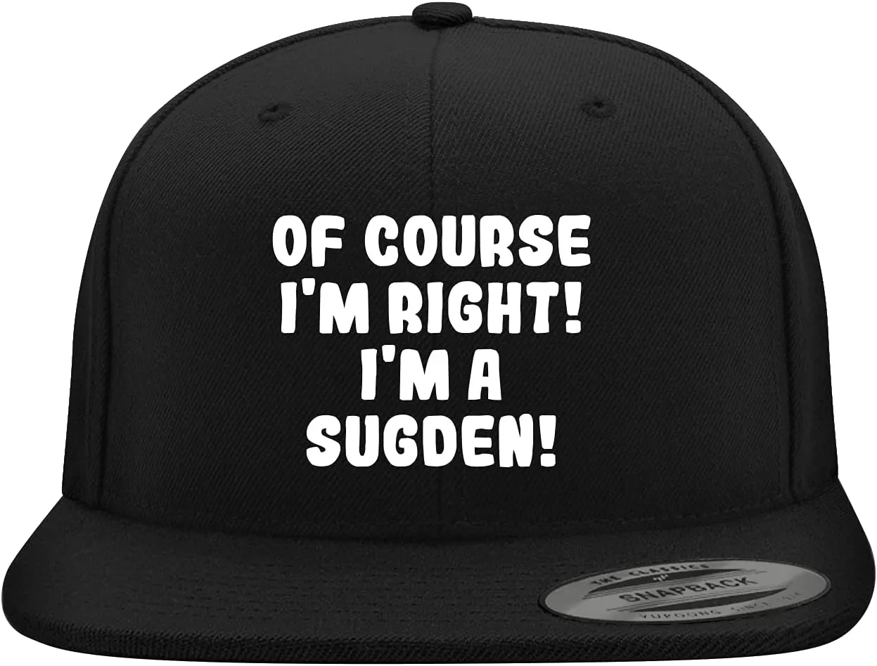 of Course I'm Right! I'm A Sugden! - Yupoong 6089 Structured Flat Bill Snapback Hat | Embroidered Trendy Baseball Cap