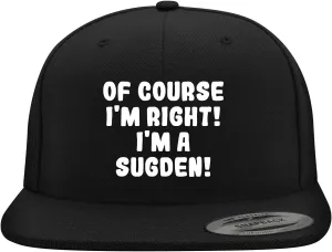 of Course I'm Right! I'm A Sugden! - Yupoong 6089 Structured Flat Bill Snapback Hat | Embroidered Trendy Baseball Cap
