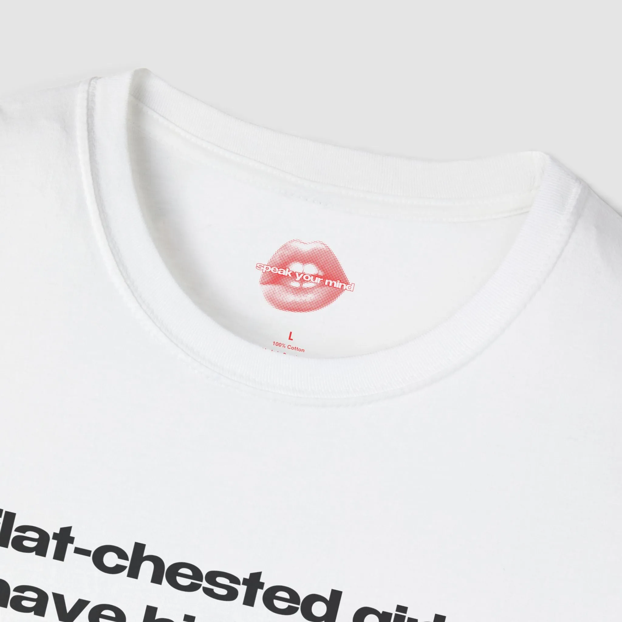 "Flat-Chested Girls Have Big Hearts." | Text Only | T-Shirt