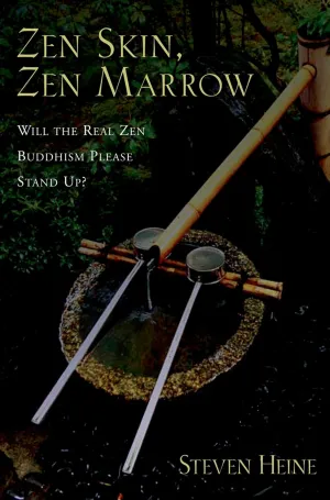 Zen Skin, Zen Marrow: Will the Real Zen Buddhism Please Stand Up? 1st Edition